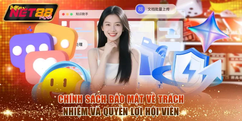 Chính sách bảo mật quy định về trách nhiệm và quyền lợi hội viên