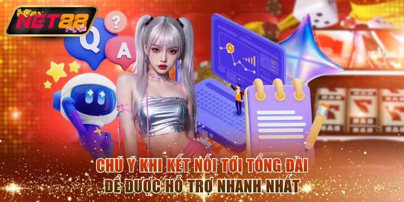 Chú ý khi kết nối tới tổng đài để được hỗ trợ nhanh nhất