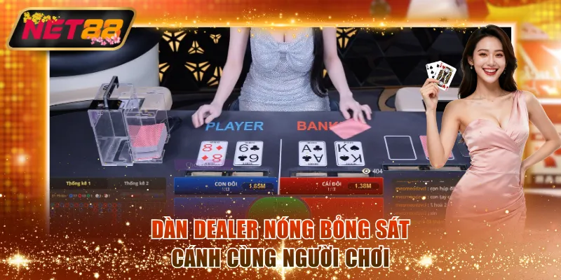Dàn dealer nóng bỏng sát cánh cùng người chơi