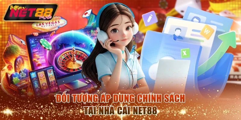 Đối tượng áp dụng chính sách tại nhà cái NET88