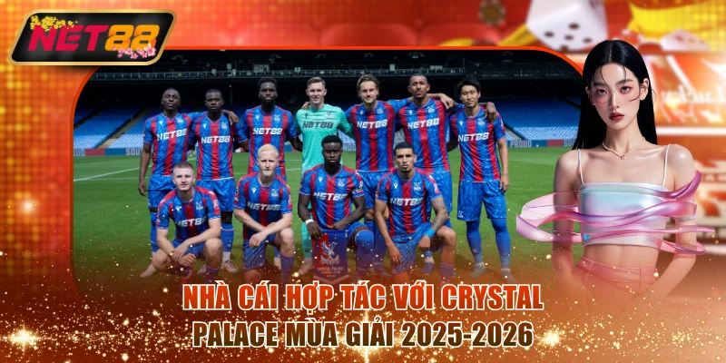 Nhà cái hợp tác với Crystal Palace mùa giải 2025-2026