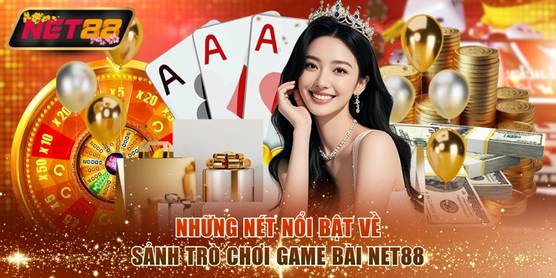 Những nét nổi bật về sảnh trò chơi game bài NET88